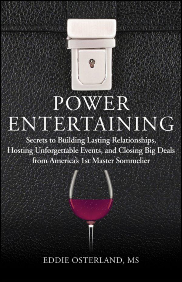 Power Entertaining. Secrets to Building Lasting Relationships