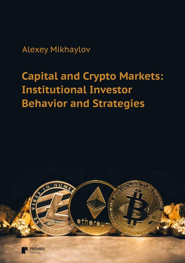 Capital and Crypto Markets: Institutional Investor Behavior and Strategies