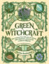 Green Witchcraft. Как открыть для себя магию цветов